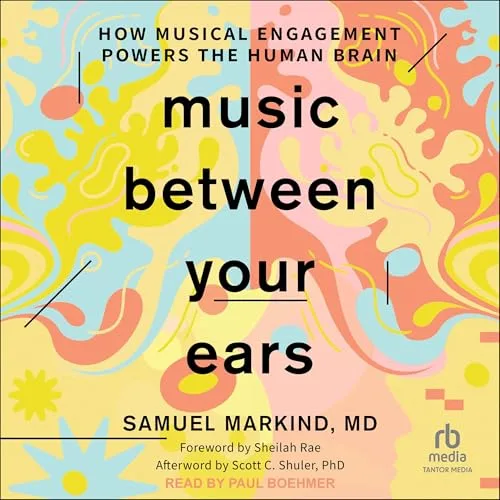 Music Between Your Ears By Samuel Markind MD